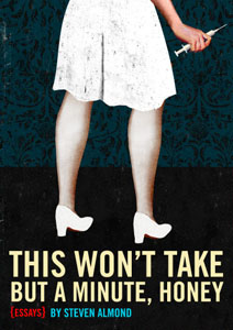 Cover art for THIS WON'T TAKE BUT A MINUTE, HONEY by Steve Almond, art by Brian Stauffer