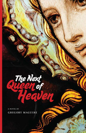 Cover art for THE NEXT QUEEN OF HEAVEN by Gregory Maguire (Concord Free Press 2009)