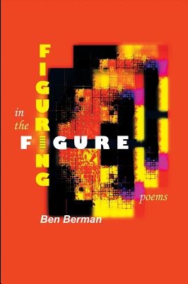 Cover art for FIGURING IN THE FIGURE by Ben Berman (Able Muse Press 2017)