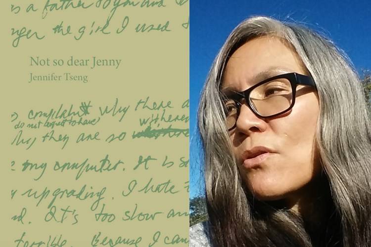 (Left) Cover art from NOT SO DEAR JENNY (Bateau Press 2017) by (right) Jennifer Tseng (Poetry Fellow '20).